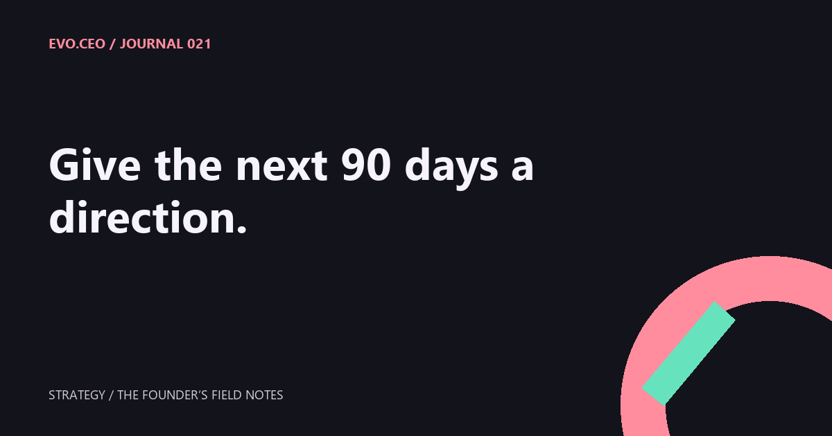 Give the next 90 days a direction.