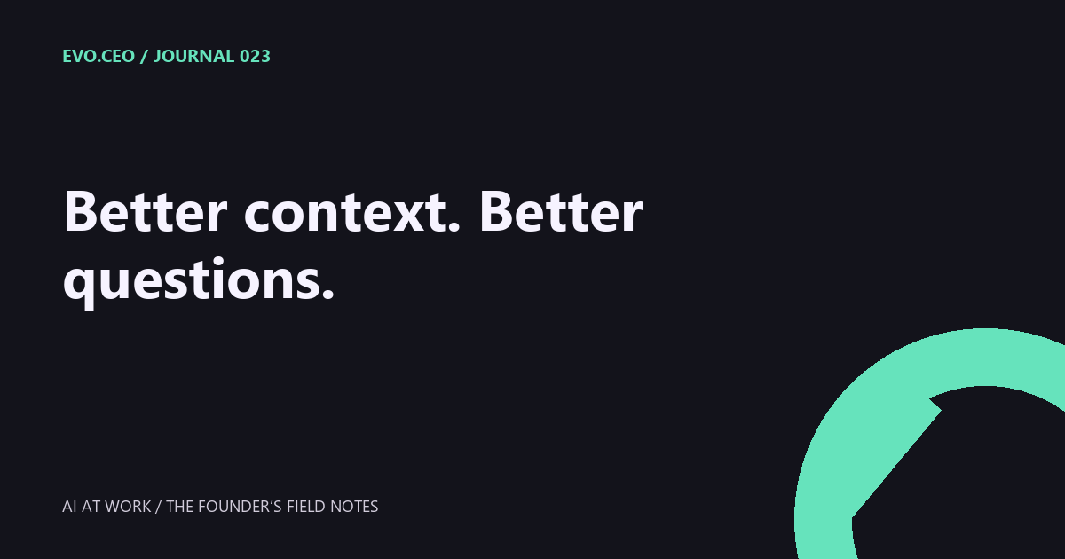 Better context. Better questions.